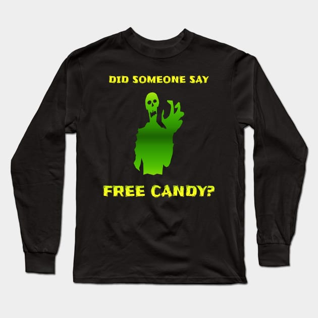 Halloween Did Someone Say Free Candy Trick Or Treat Zombie Long Sleeve T-Shirt by Gothic Rose Designs